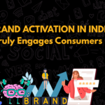 Brand Activation in India – What Truly Engages Consumers in 2025